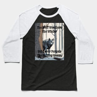 The Wolf Weathers The Winter But never Forgets The Chilling Breeze - 3 Baseball T-Shirt